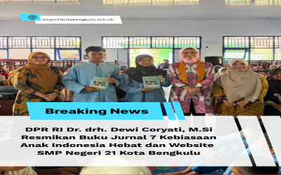DPR RI Resmikan Buku Jurnal 7 Kebiasaan Anak Indonesia Hebat dan Website SMP Negeri 21 Kota Bengkulu